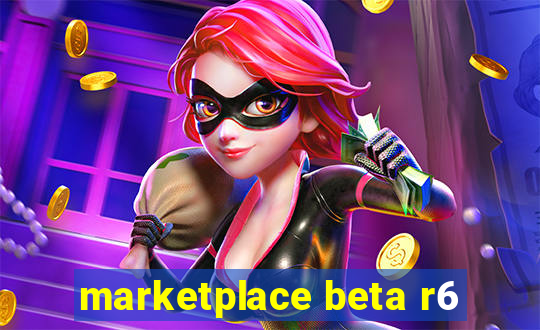 marketplace beta r6